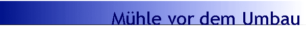 M�hle vor dem Umbau
